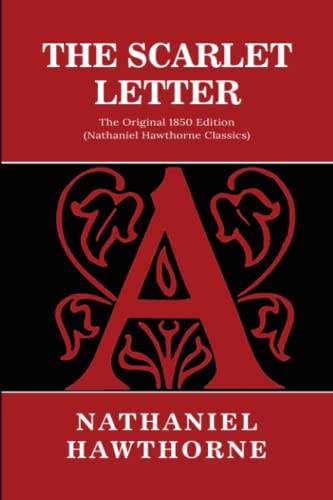 The Scarlet Letter: The Original 1850 Edition (Nathaniel Hawthorne Classics)